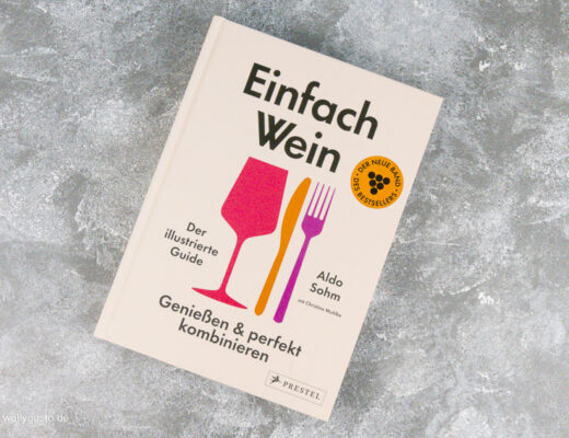 Einfach Wein. Genießen und perfekt kombinieren: Der illustrierte Guide | Buchvorstellung auf www.wallygusto.de
