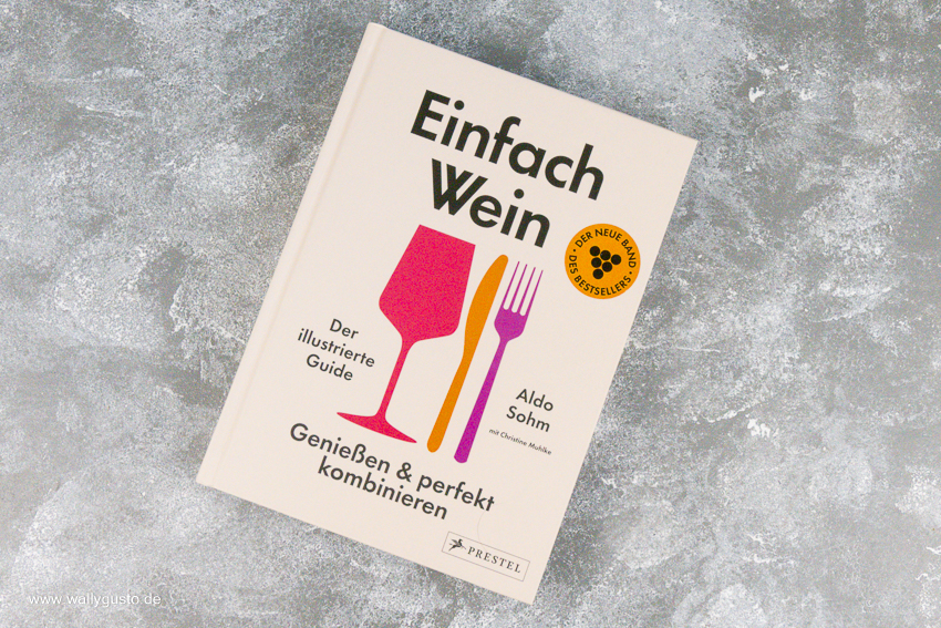 Einfach Wein. Genießen und perfekt kombinieren: Der illustrierte Guide | Buchvorstellung auf www.wallygusto.de